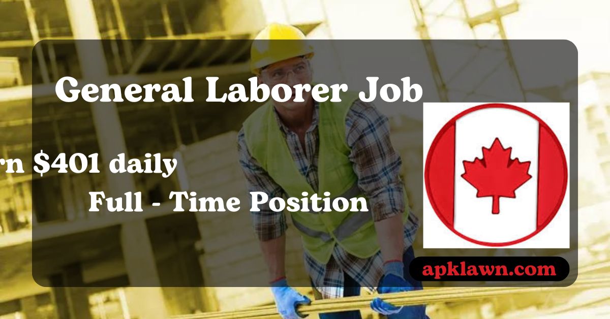 2024 General Laborer Job in Canada | Earn $401 daily | Full-Time Position