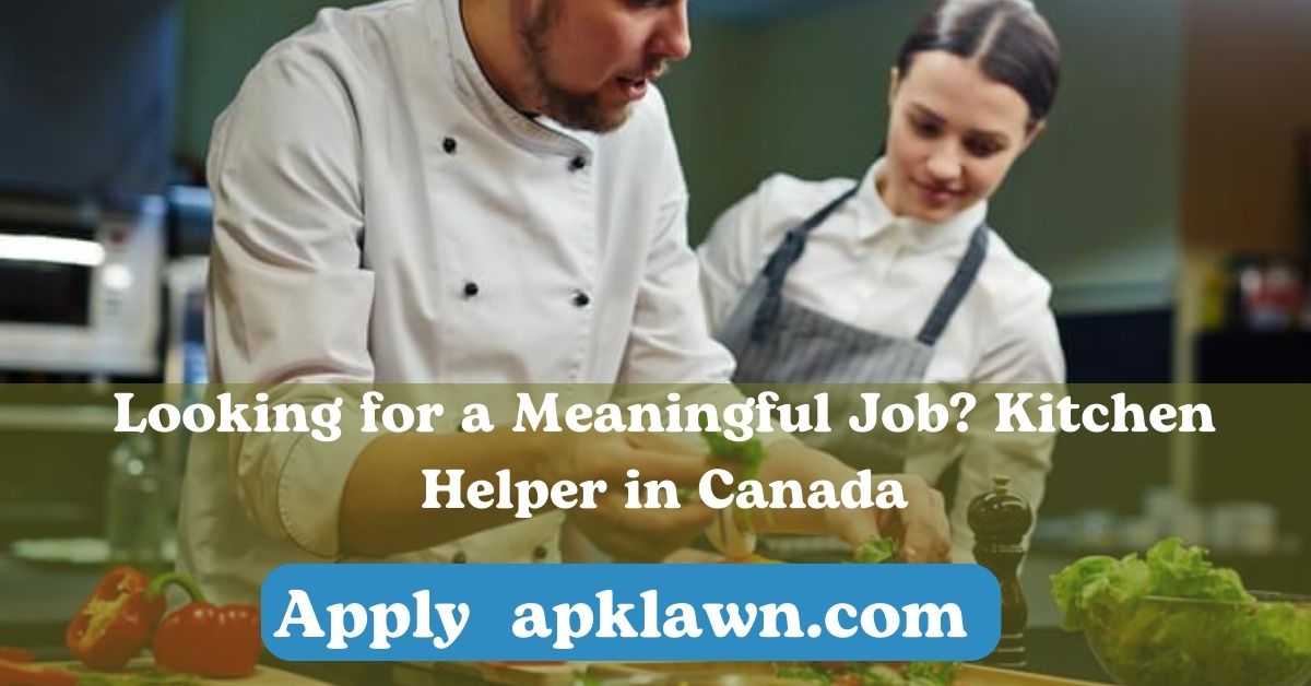 Looking for a Meaningful Job? Help Others as a Kitchen Helper in Canada