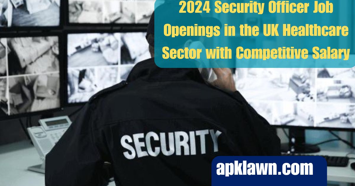 2024 Security Officer Job Openings in the UK Healthcare Sector with Competitive Salary