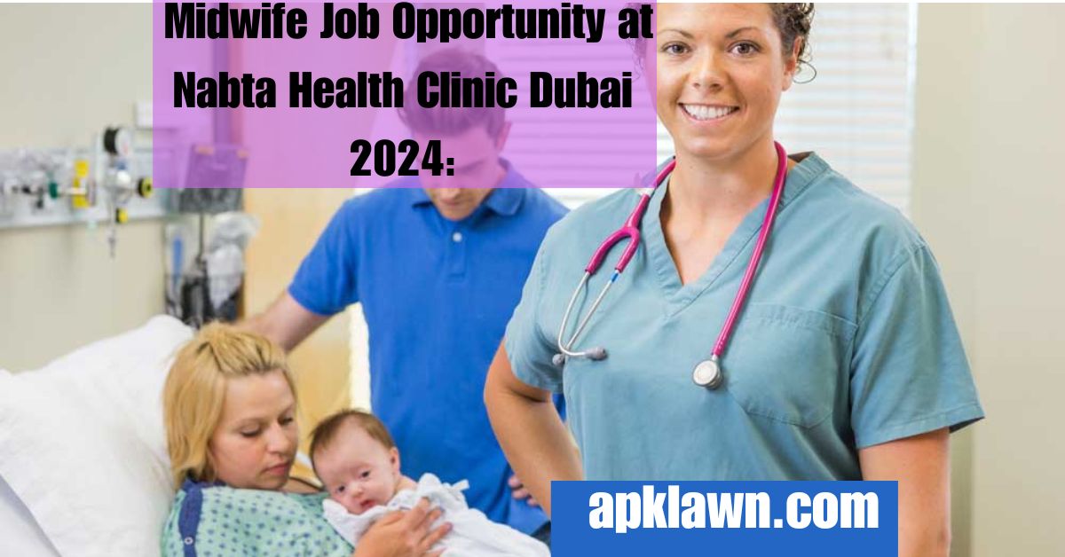 Midwife Job Opportunity at Nabta Health Clinic Dubai 2024: Apply Now!