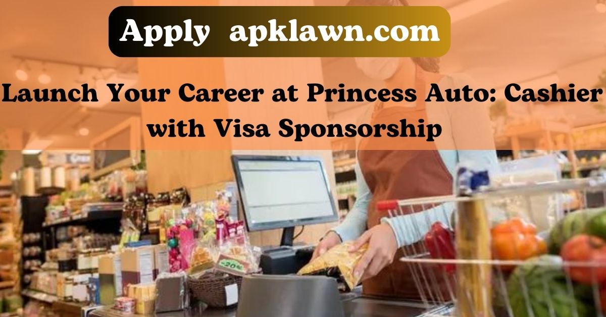 Launch Your Career at Princess Auto: Cashier with Visa Sponsorship (Optional