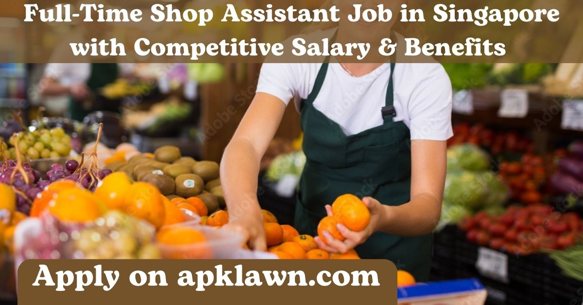 Full-Time Shop Assistant Job in Singapore with Competitive Salary & Benefits