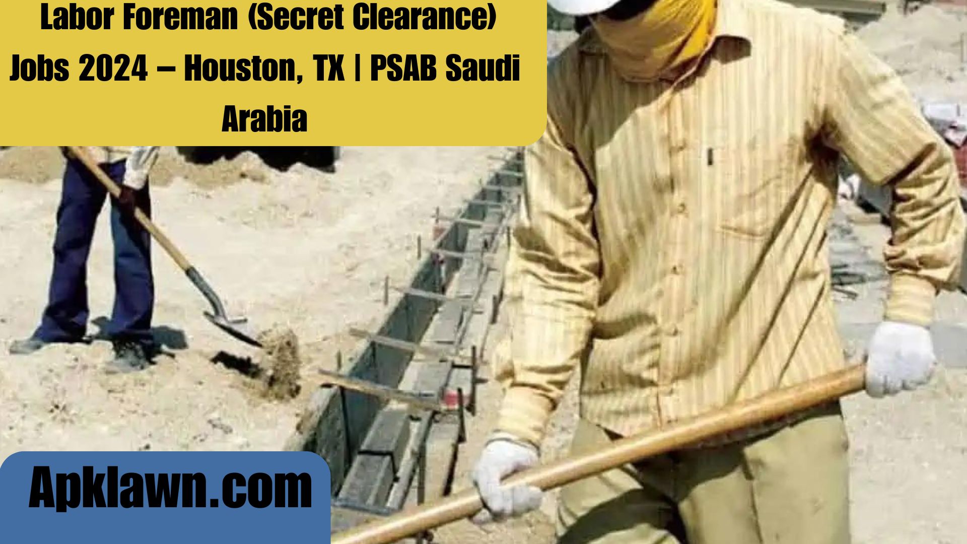 Labor Foreman (Secret Clearance) Jobs 2024 – Houston, TX | PSAB Saudi Arabia