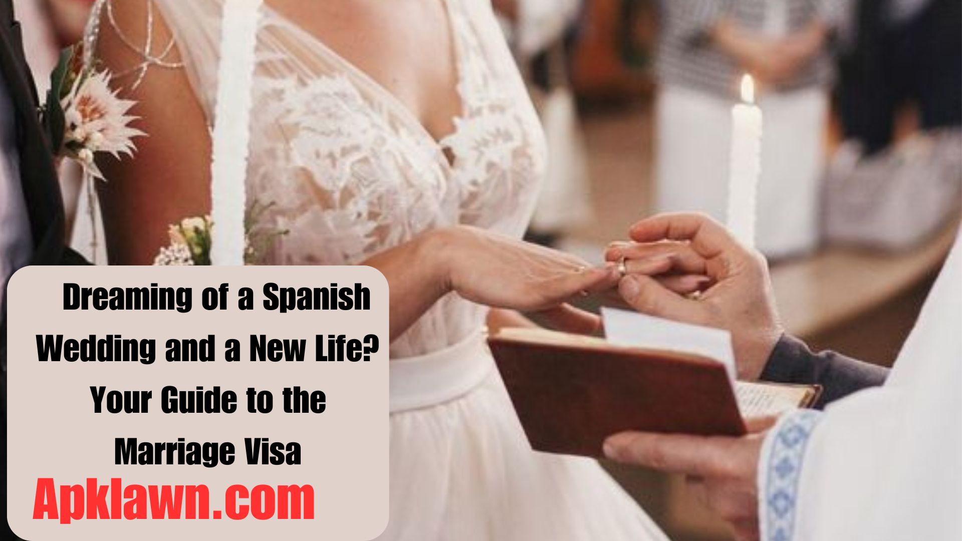 Dreaming of a Spanish Wedding and a New Life? Your Guide to the Marriage Visa