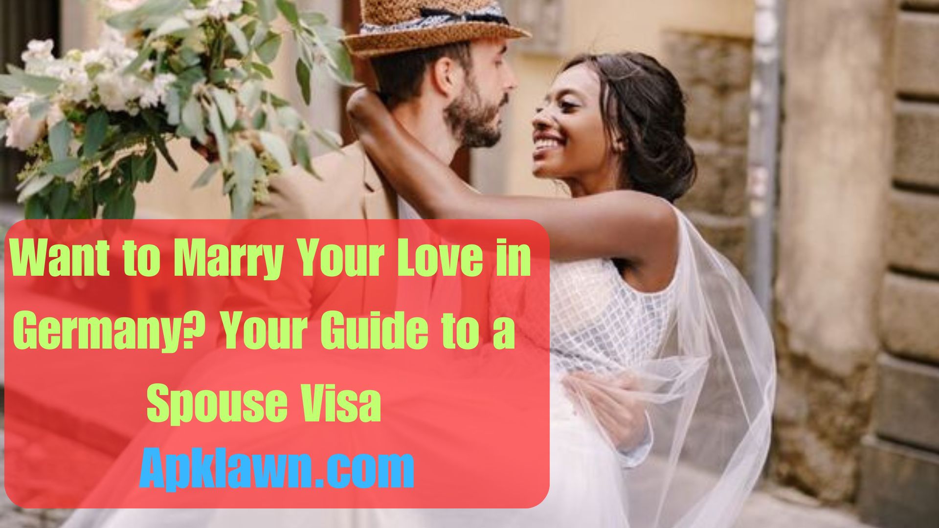 Want to Marry Your Love in Germany? Your Guide to a Spouse Visa