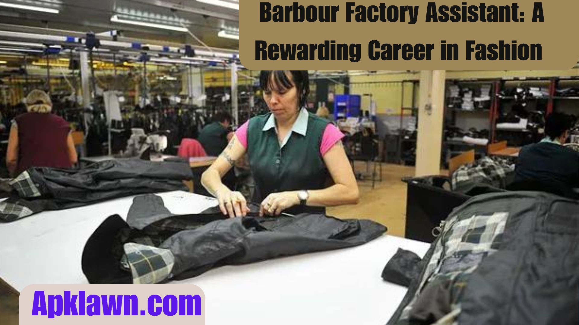 Barbour Factory Assistant: A Rewarding Career in Fashion