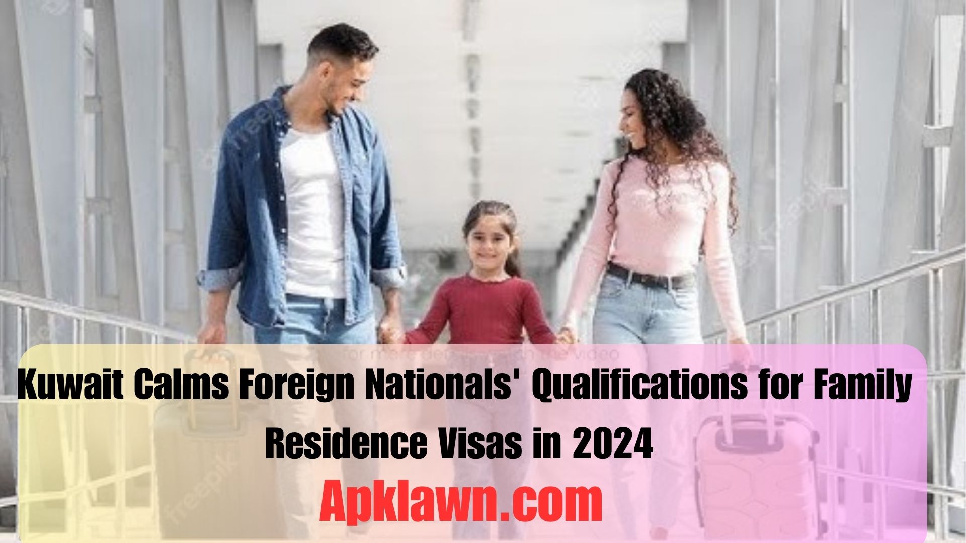 Kuwait Calms Foreign Nationals' Qualifications for Family Residence Visas in 2024