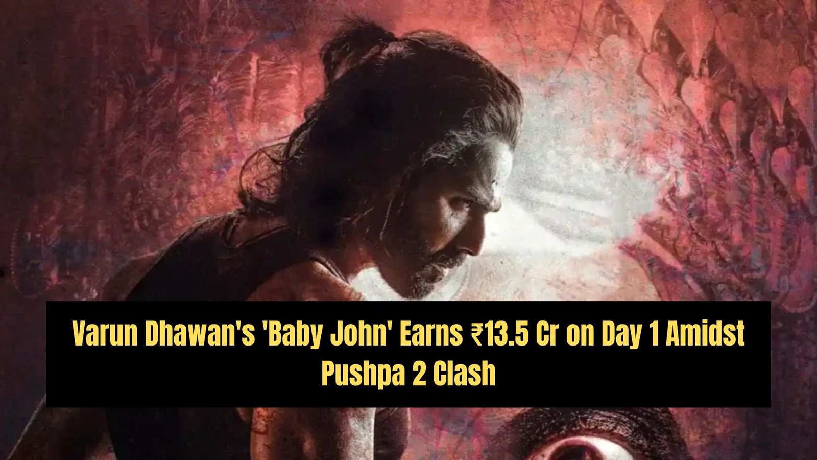 Varun Dhawan's 'Baby John' Earns INR 13.5 Crore on Opening Day Despite Fierce Competition!