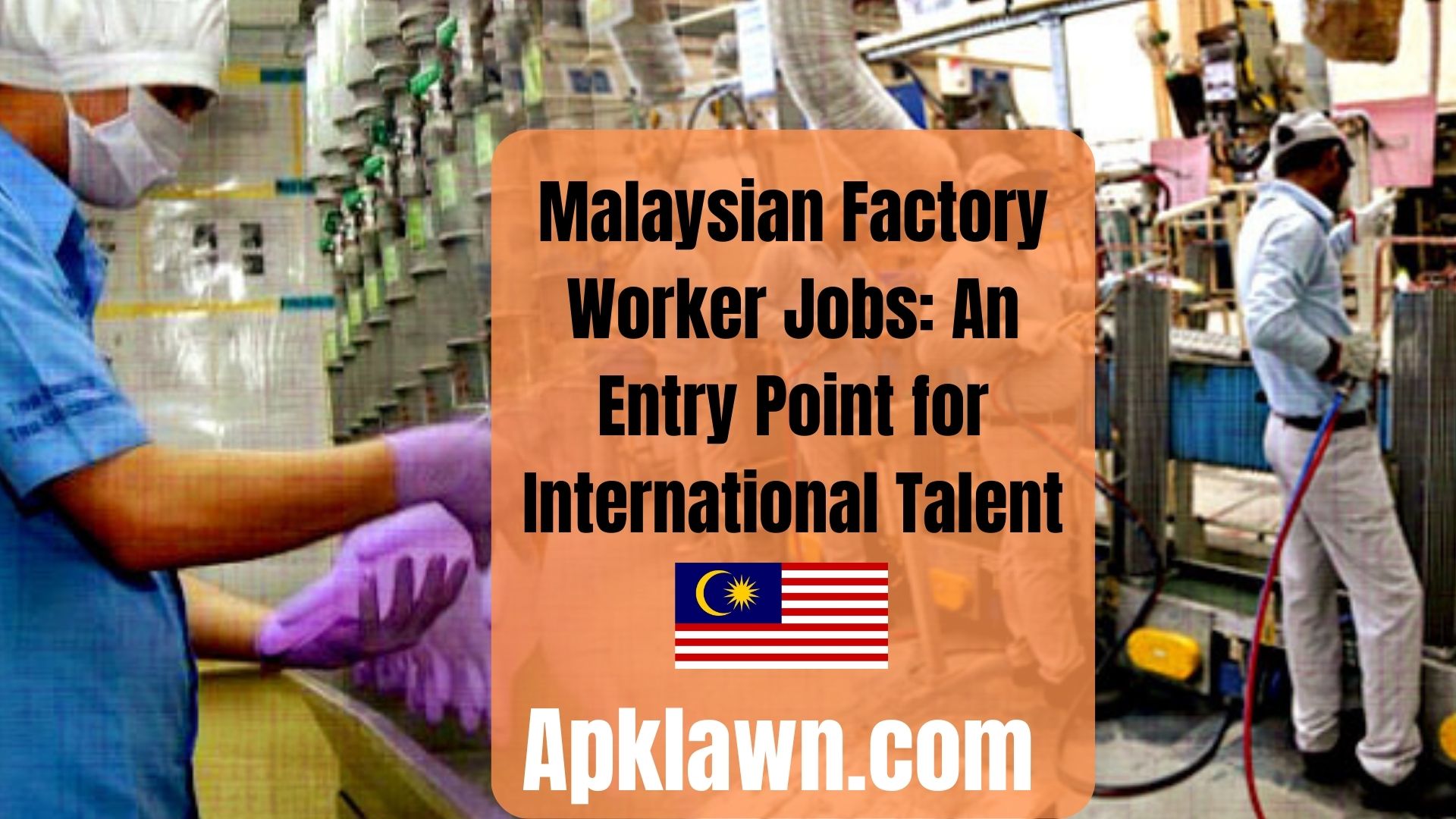 Malaysian Factory Worker Jobs: An Entry Point for International Talent